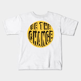 Be the Change! Kids T-Shirt